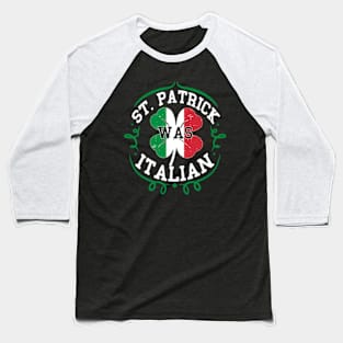 St Patrick Was Italian St Patricks Day Italy Flag Baseball T-Shirt